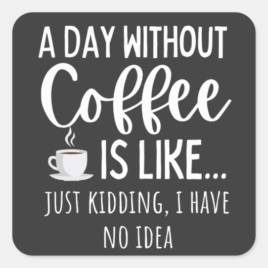 Een dag zonder koffie vierkante sticker (Voorkant)