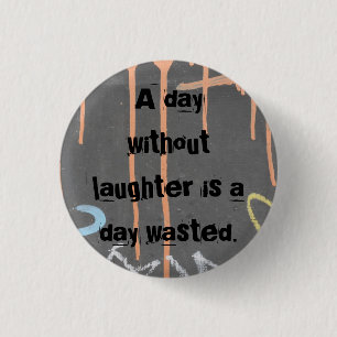 "Een dag zonder lachen is een dag verspild!" Ronde Button 3,2 Cm