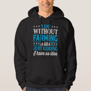 Een dag zonder landbouw Grappige Boer Farming Hoodie