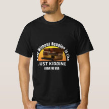 Een dag zonder lezen...grapje, geen idee T-shirt
