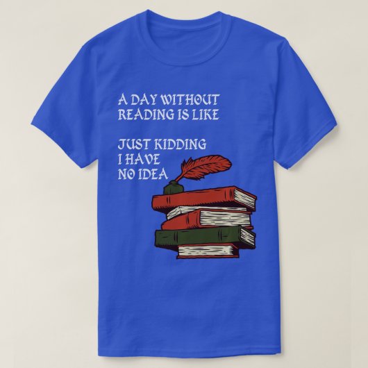 Een dag zonder lezen is net alsof ik heb t-shirt (Design voorkant)