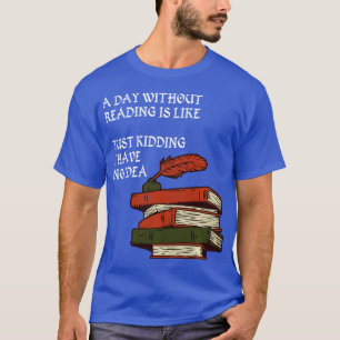 Een dag zonder lezen is net alsof ik heb t-shirt