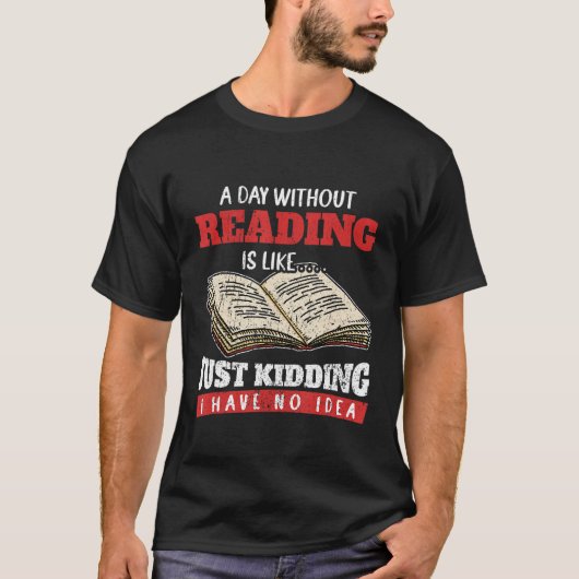 Een dag zonder lezen is net alsof ik heb t-shirt (Voorkant)