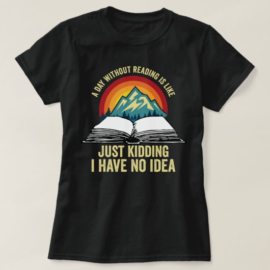 Een dag zonder lezen is net alsof ik heb t-shirt (Design voorkant)