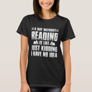 Een dag zonder lezen is net alsof je grappig bent t-shirt