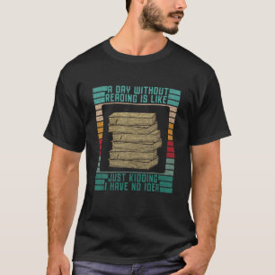 Een dag zonder lezen is net een boekenboekennerd t-shirt