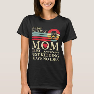 Een dag zonder mama is als een grapje geen idee t-shirt