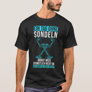 Een Dag Zonder Metaaldetector Schatzoeken T-shirt
