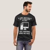 Een dag zonder mijn computer is net als een kind t-shirt (Voorkant volledig)