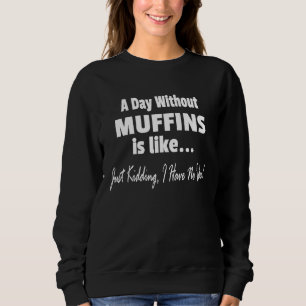 Een dag zonder muffins grap Muffin Trui