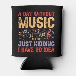 Een dag zonder muziek - Grappig Music Lover Design Blikjeskoeler