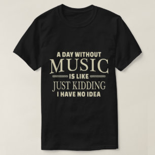 Een dag zonder muziek Grappige quote ontwerp T-shirt