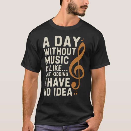 Een dag zonder muziek is als een grapje. grappig t-shirt (Voorkant)
