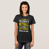 Een dag zonder netball t-shirt (Voorkant volledig)