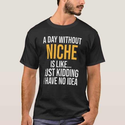 Een dag zonder niche is als t-shirt (Voorkant)