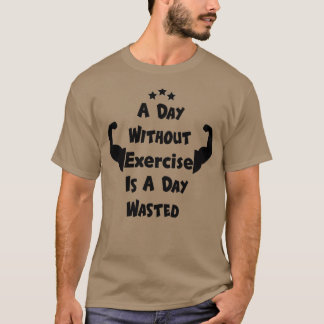 Een dag zonder oefening is een dag verloren t-shirt