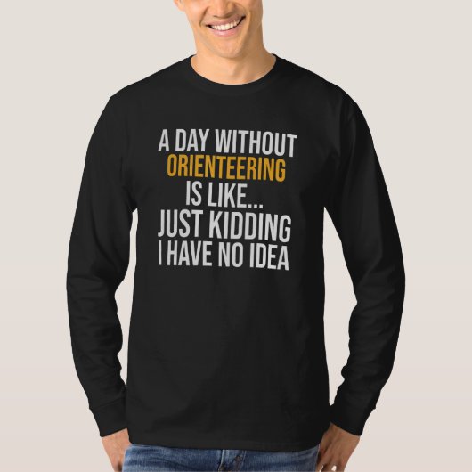 Een dag zonder oriëntatie is als t-shirt (Voorkant)