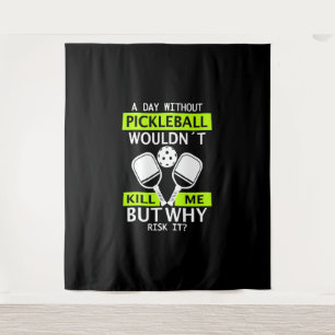Een dag zonder Pickleball zou me niet doden Wandkleed
