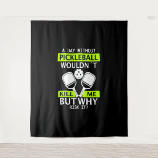 Een dag zonder Pickleball zou me niet doden Wandkleed