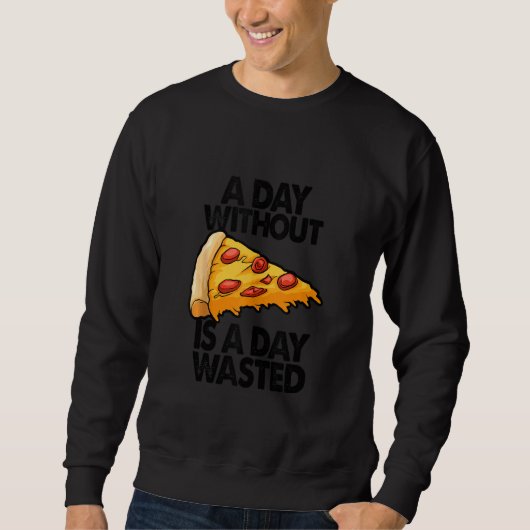 Een dag zonder Pizza is een dag verspilde grappige Trui (Voorkant)