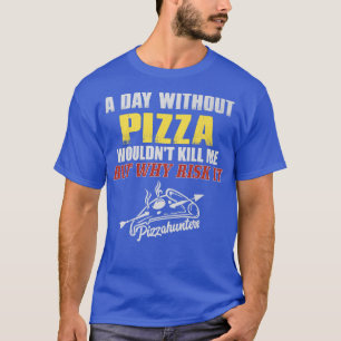 Een dag zonder Pizza T-Shirt Funny Foodie T-shirt 