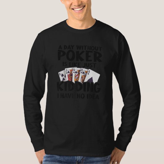 Een dag zonder poker is net alsof ik geen t-shirt (Voorkant)