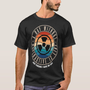 Een dag zonder radioactief is als t-shirt