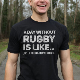 Een dag zonder rugby is leuk t-shirt