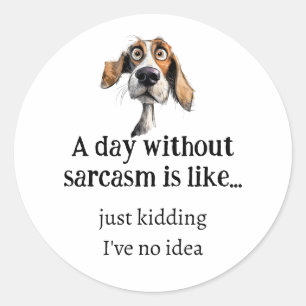 Een dag zonder sarcasme Ik heb geen idee leuke quo Ronde Sticker
