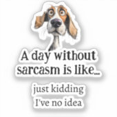 Een dag zonder sarcasme Ik heb geen idee leuke quo Sticker (Voorkant)