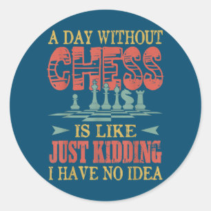 Een dag zonder schaak is net alsof je net dood ben ronde sticker
