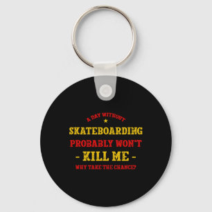 Een dag zonder skateboarden zal me niet doden Skat Sleutelhanger