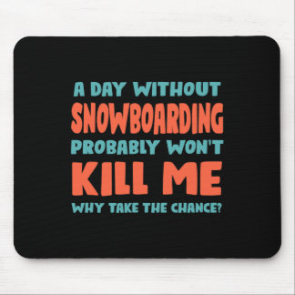 Een dag zonder snowboarden zal me niet doden snowb muismat