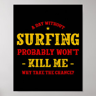 Een dag zonder surfen zal me niet doden Surfer Fun Poster
