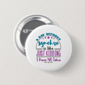 Een dag zonder synchrone Funny Synchrone zwemmen Ronde Button 5,7 Cm (Voorkant /achterkant)