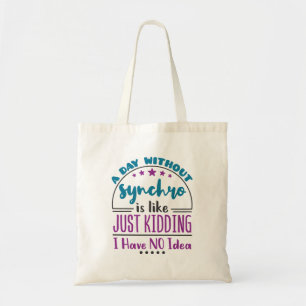 Een dag zonder synchrone Funny Synchrone zwemmen Tote Bag