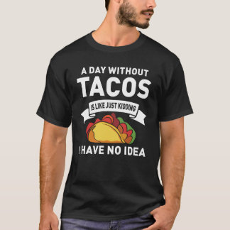 Een dag zonder taco's is als een grapje t-shirt