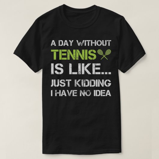 Een dag zonder Tennis Funny Gift TennisPlayer Coac T-shirt (Design voorkant)
