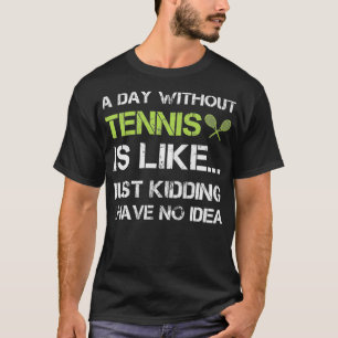 Een dag zonder Tennis Funny Gift TennisPlayer Coac T-shirt
