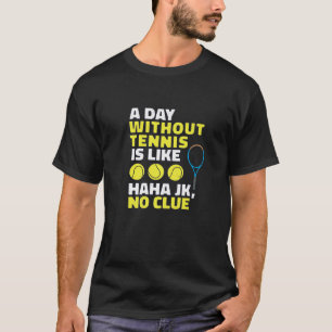 Een dag zonder tennis is als een grappige tennis d t-shirt