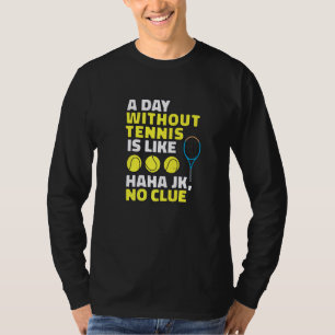 Een dag zonder tennis is als, grappige tennisser t-shirt