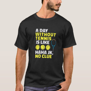 Een dag zonder tennis is als, grappige tennisser t-shirt