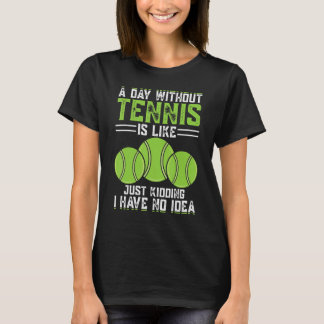 Een dag zonder tennis is net alsof ik geen t-shirt