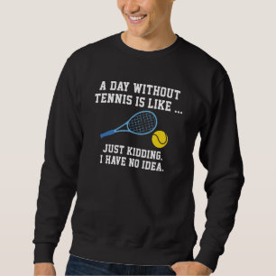 Een dag zonder tennis trui