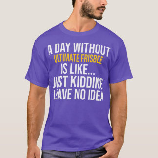 EEN DAG ZONDER ULTIEME VRISBEE IS ZOALS T-SHIRT
