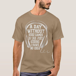 EEN DAG ZONDER VIDEO GAMES IS ZOALS EEN SOORTGELIJ T-SHIRT