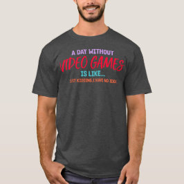 Een dag zonder videogames, gamingliefhebber t-shirt