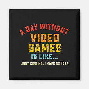 Een dag zonder videogames is zoals, grappige gamer magneet