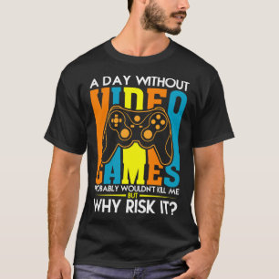 Een dag zonder videogames zou me waarschijnlijk ni t-shirt