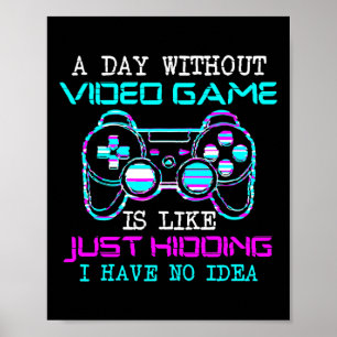 Een dag zonder videospel is als gewoon uitmoorden. poster